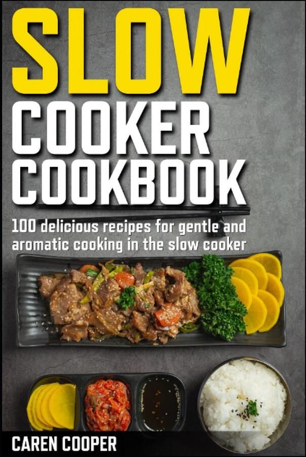 100 Recepten voor de Slowcooker: Heerlijke Gerechten voor Zacht en Aromatisch Koken