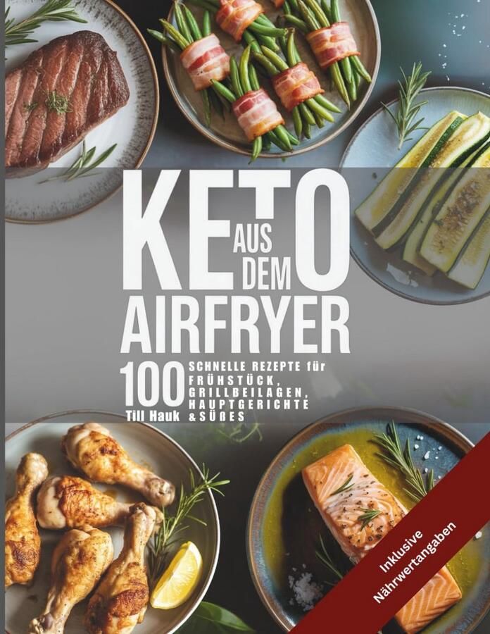 100 Snelle Keto Recepten voor de Airfryer: Ontbijt Hoofdgerechten en Desserts