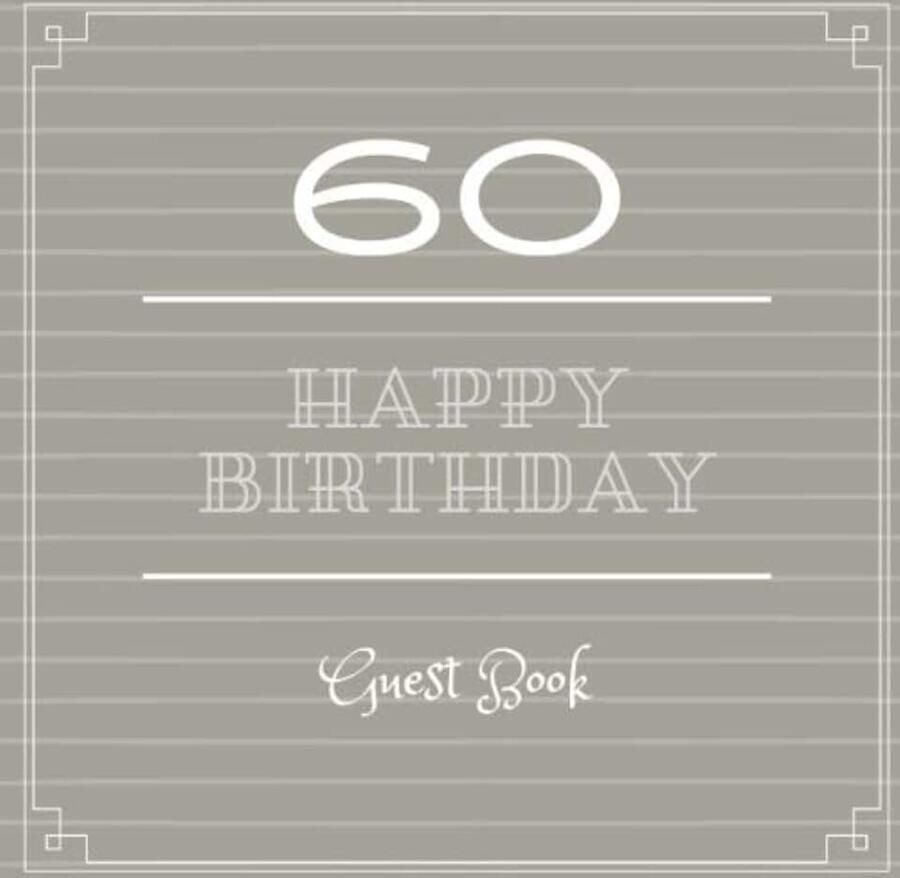 60 Happy Birthday Guest Book: Sign in Guest Book for 60 Years Old Birthday Party (Birthday Card Alternative) for Friends & Family to Write in Best Wishes and Comments