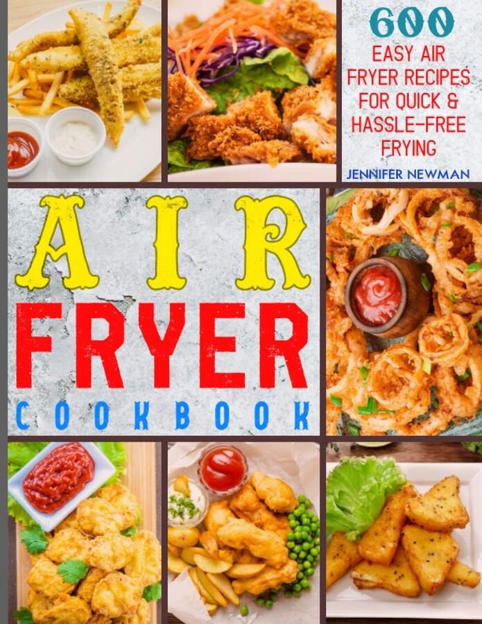 Airfryer Kookboek: 600 Gemakkelijke Recepten voor Snelle en Gezonde Maaltijden