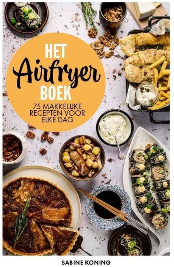 Airfryer Kookboek: 75 Eenvoudige Recepten voor Dagelijks Gebruik