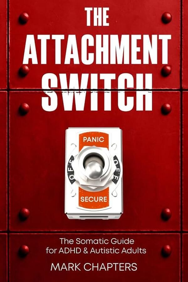 Attachment Switch: From Panic to Secure. The Somatic Guide for ADHD & Autistic Adults