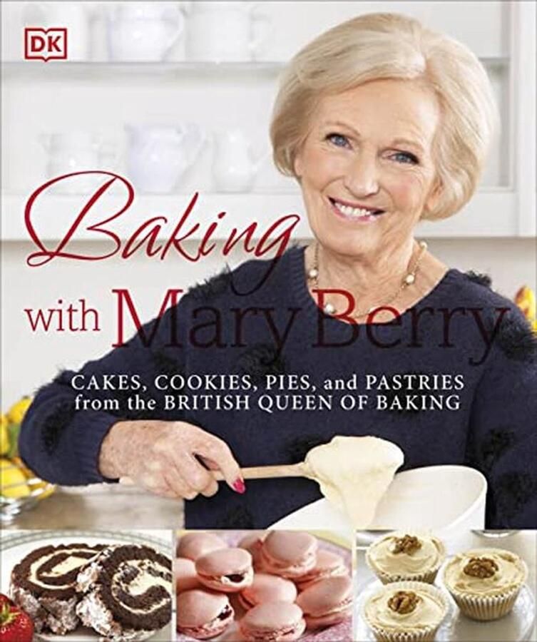 Baking with Mary Berry: Cakes Cookies Pies and Pastries from the British Queen of Baking