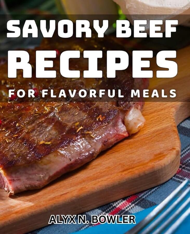 Beef Recipes for Flavorful Meals: Irresistible Beef Dishes to Elevate Your Culinary Skills