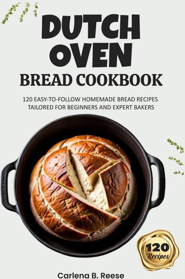 Broodbakken in Dutch Oven: 120 Eenvoudige Recepten voor Zelfgemaakt Brood