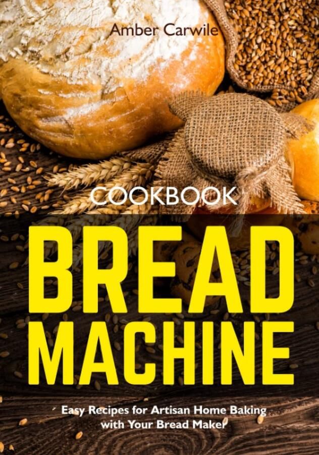 Broodmachine Kookboek: Eenvoudige Recepten voor Ambachtelijk Zelfgebakken Brood met de Broodbakmachine