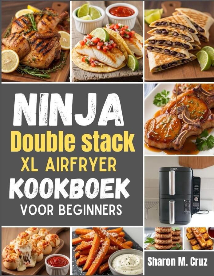 Double Stack XL Airfryer kookboek voor beginners: Meer dan 70 recepten om de kunst van koken in twee zones onder de knie te krijgen