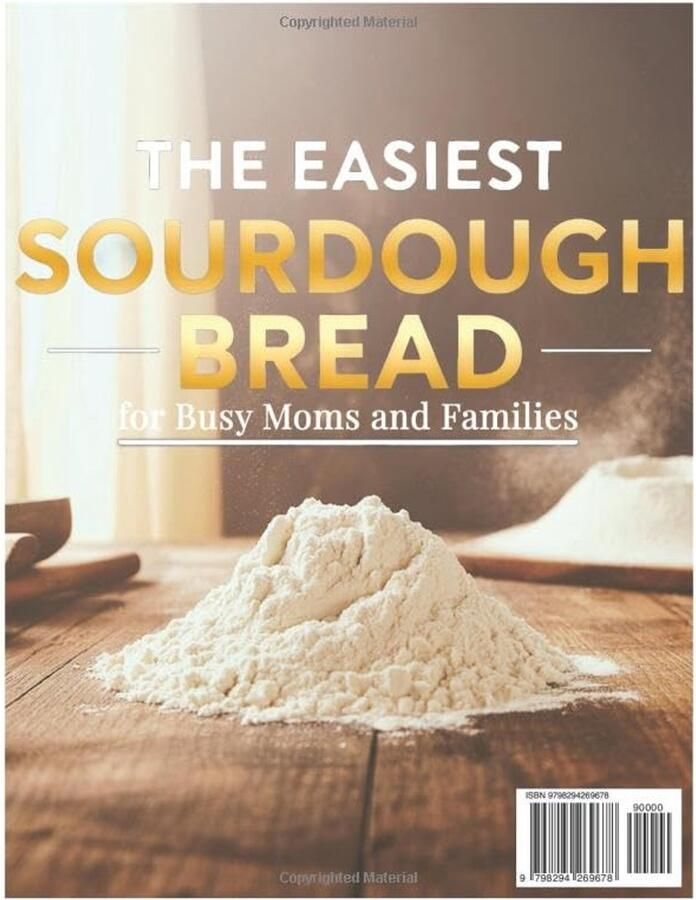 Eenvoudig Zuurdesembrood Bakken voor Drukke Gezinnen: Beginnersgids met Gids voor Starters Heerlijke Recepten en Probleemoplossing