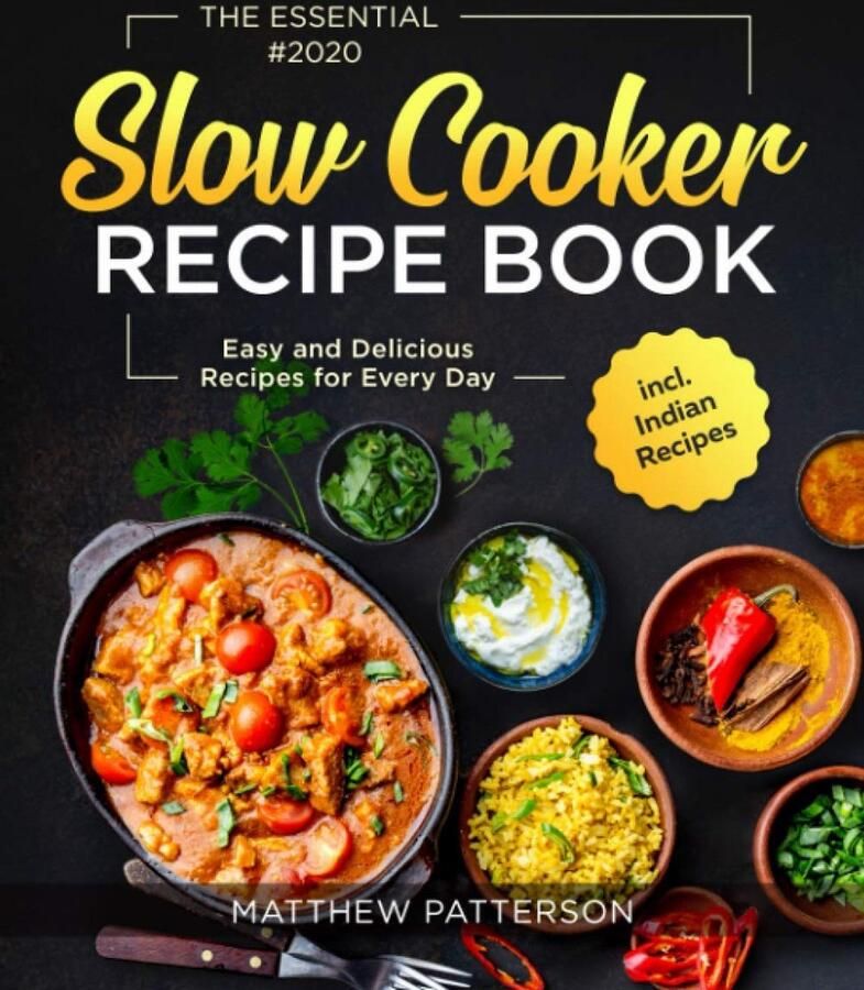Essentieel Slowcooker Receptenboek: Eenvoudige en Heerlijke Dagelijkse Gerechten inclusief Indiase Recepten