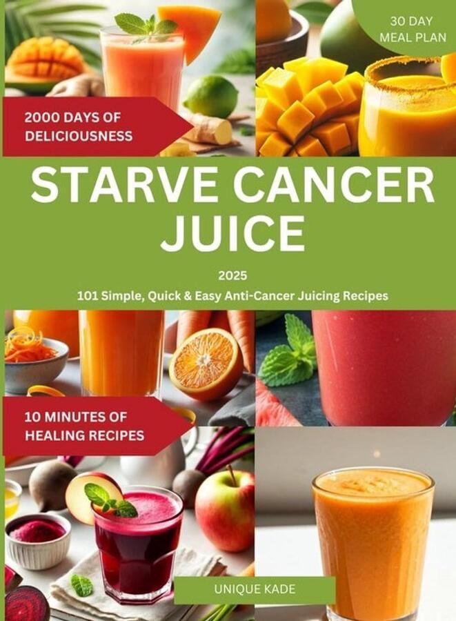 Gezonde Juice Receptenboek: 101 Eenvoudige en Snelle Antikanker Juices