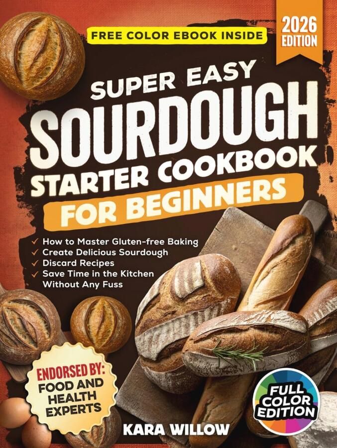 Glutenvrije zuurdesem starter kookboek voor beginners: Maak onweerstaanbare recepten met zuurdesemafval – Bespaar tijd zonder gedoe