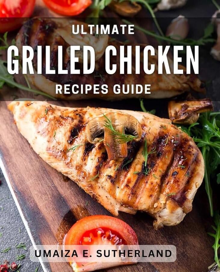 Grilled Chicken Recipes Guide: Mouthwatering Grilled Chicken Recipes for the Ultimate Culinary Delight