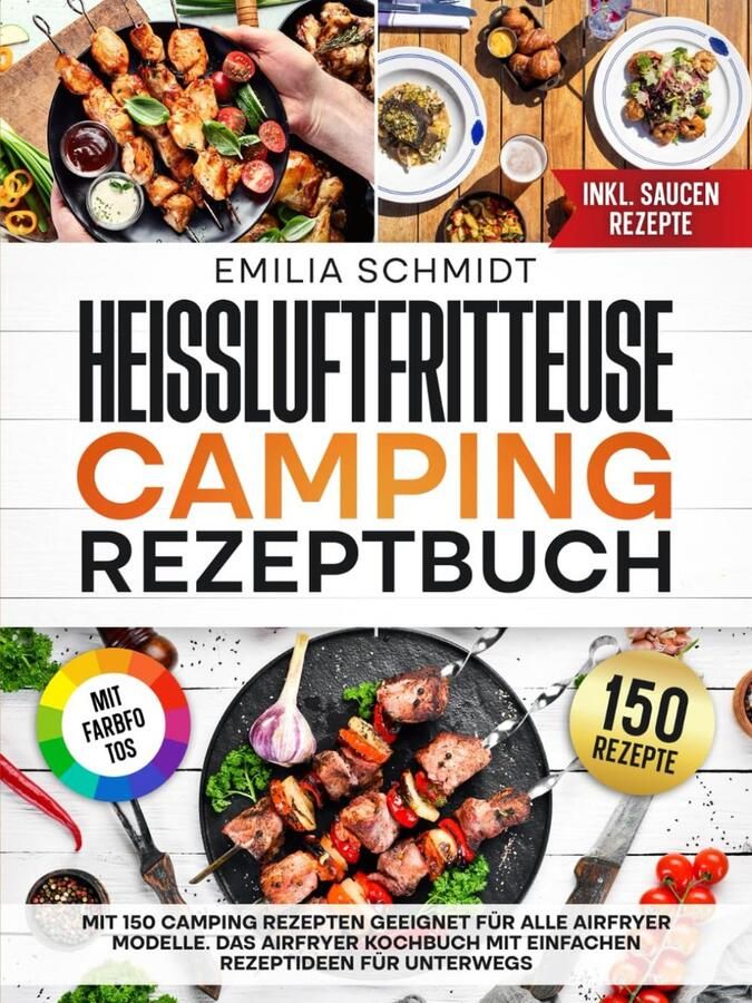 Heißluftfritteuse Camping Rezeptbuch: 150 Rezepten für Ihre Airfryer