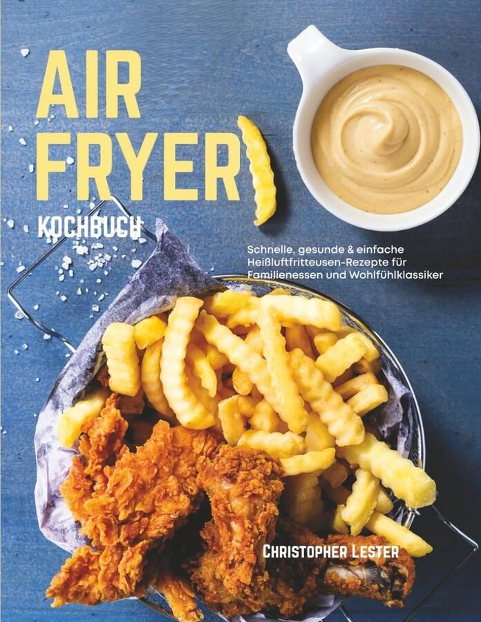 Heißluftfritteuse Kochbuch: Snelle Gezonde en Eenvoudige Recepten