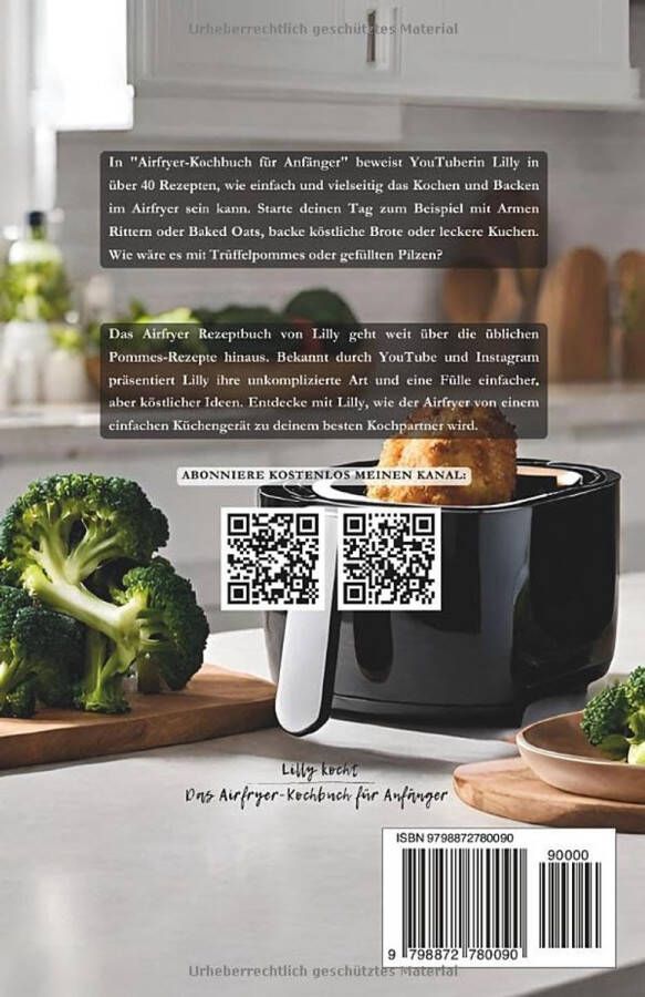 Heißluftfritteuse Kochbuch: Über 40 leckere und gesunde Rezepte für Snacks Hauptgerichte und Desserts