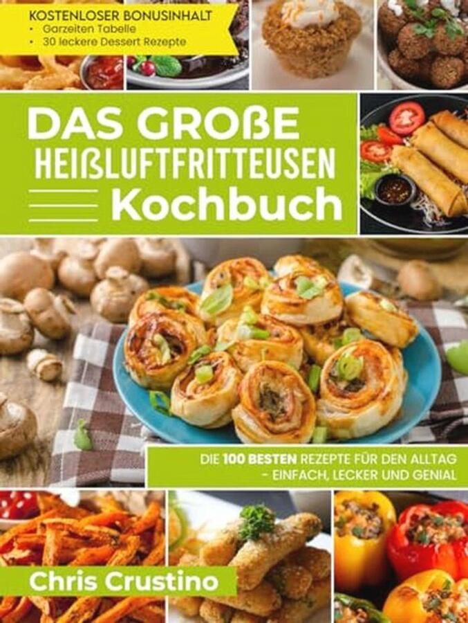 Heißluftfritteuse Kookboek 100 Gezonde en Eenvoudige Recepten voor Elke Dag