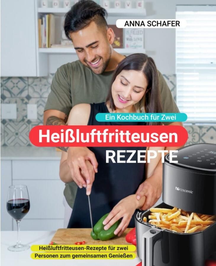 Heißluftfritteuse recepten voor twee personen – Gezamenlijk genieten met heerlijke en gezonde maaltijden