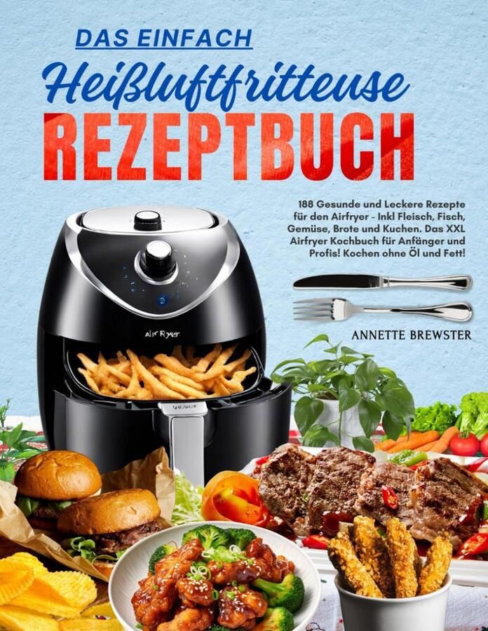 Heißluftfritteuse Rezeptbuch: 188 Gezonde & Lekkere Airfryer Recepten voor Vlees Vis Groente & Bakken