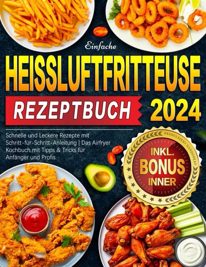Heißluftfritteuse Rezeptbuch 2024: Snelle en Lekkere Airfryer Recepten met Stappenplan voor Beginners
