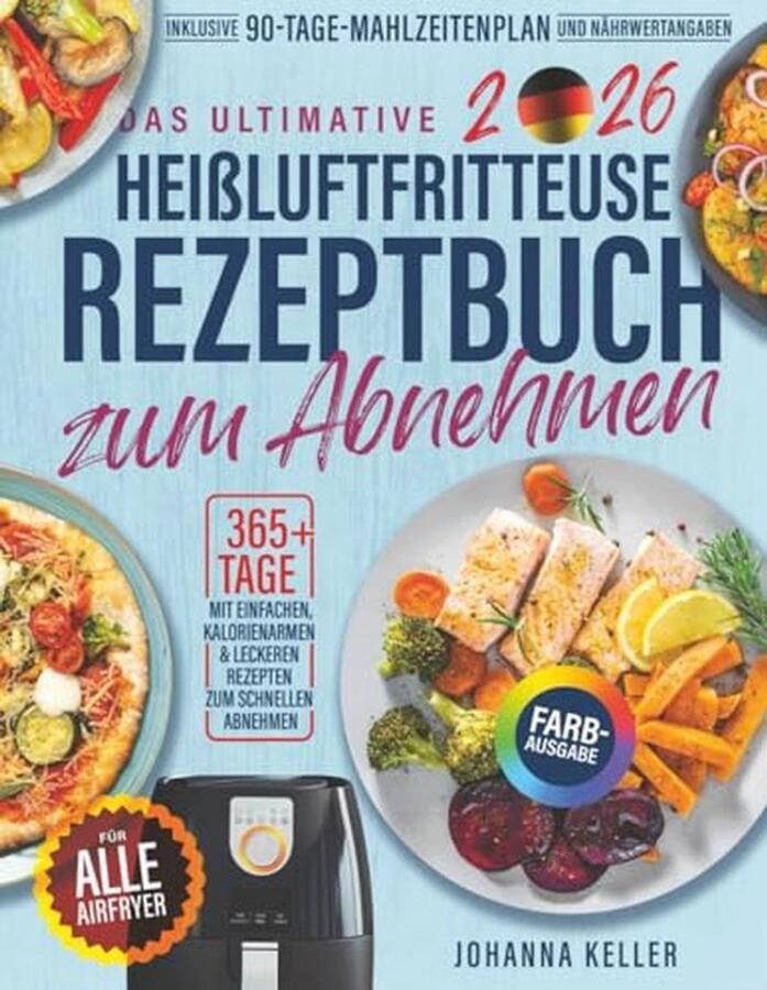 Heißluftfritteuse Rezeptbuch für einfache und kalorienarme Gerichte – 90 Tage Diätplan