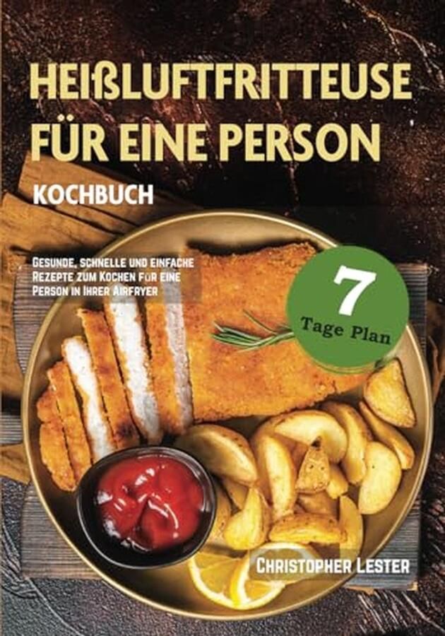 Kochbuch für die Heißluftfritteuse: Gesunde Rezepte für eine Person