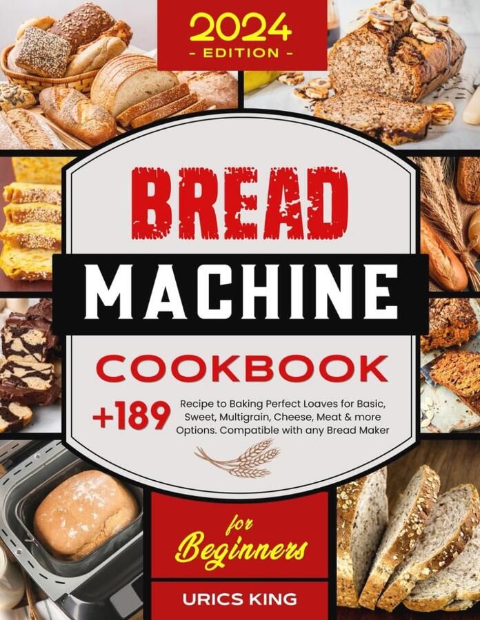 Kookboek voor Broodmachines: Meer dan 189 Recepten voor Perfecte Broden
