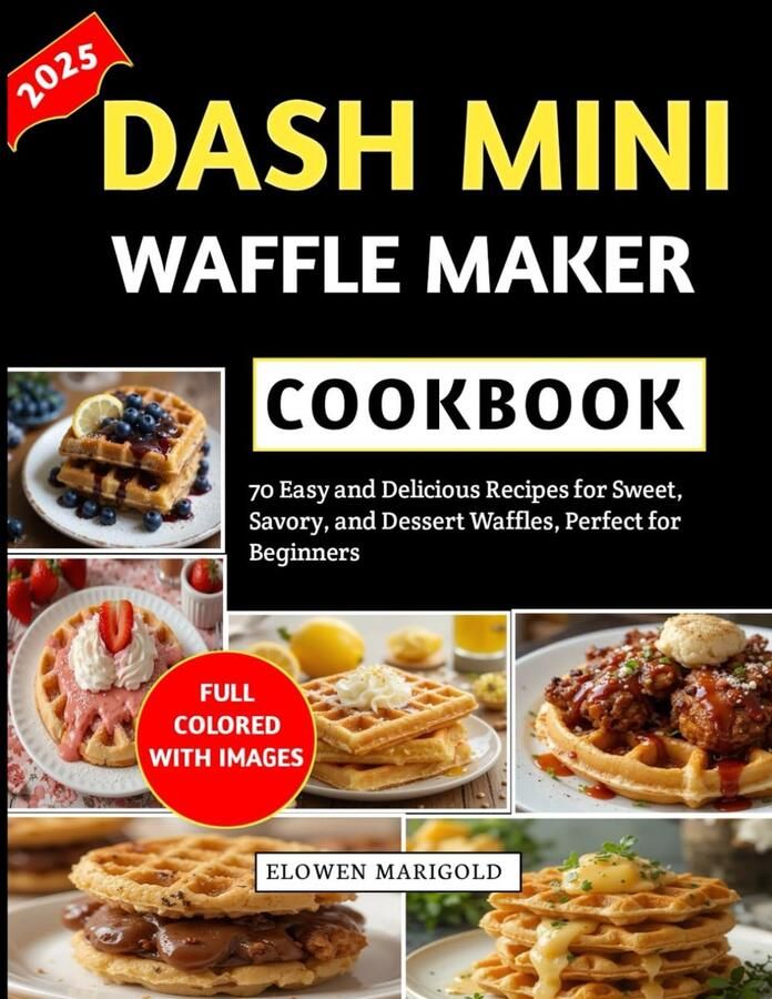 Kookboek voor Mini Wafelijzers: 70 Eenvoudige Recepten voor Zoete Hartige en Dessertwafels