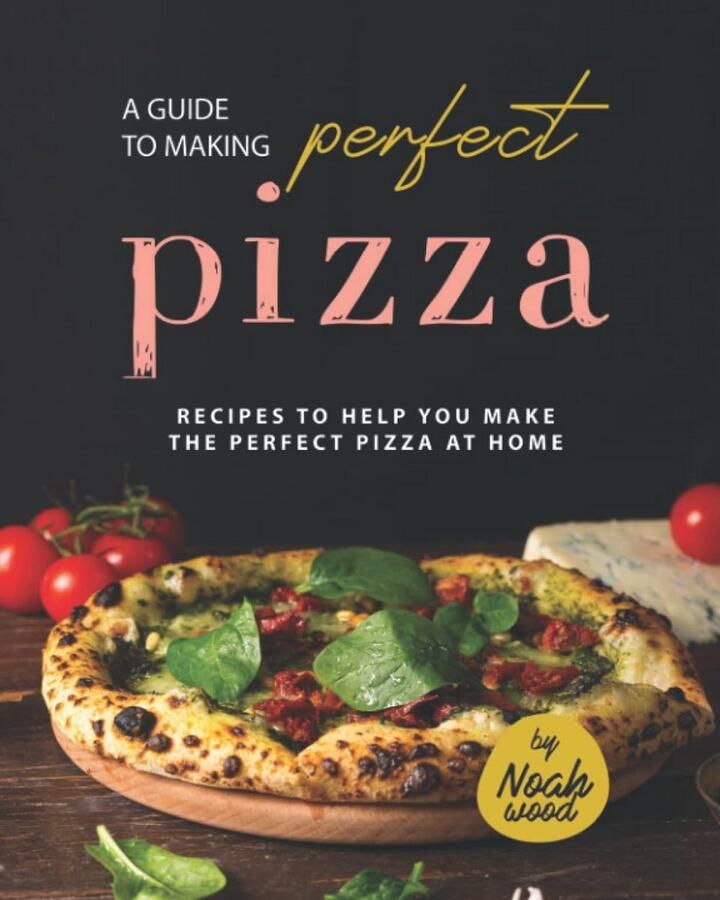 Kookboek voor Perfecte Pizza Thuis: Recepten voor Deeg Sauzen en Toppings