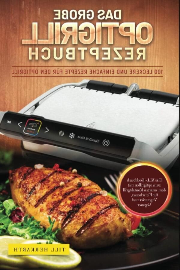 Optigrill Receptenboek Kookboek Grillen Lekker Eten Bereiden 100 Eenvoudige Recepten 209 Pagina's Niet Van Toepassing
