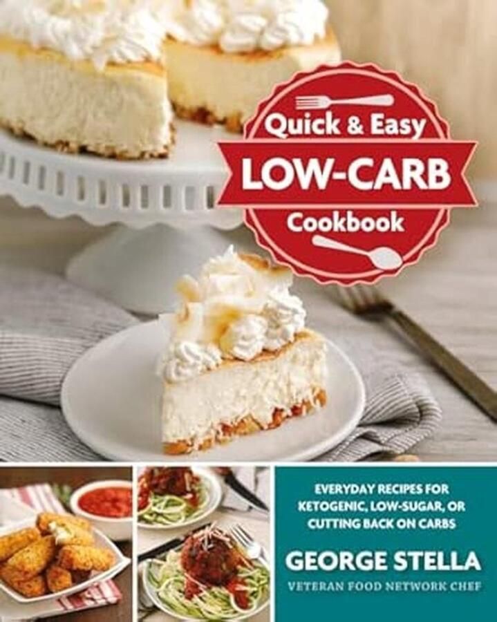 Quick & Easy Low-Carb Cookbook: Everyday Recipes for Ketogenic Low-Sugar or Cutting Back on Carbs