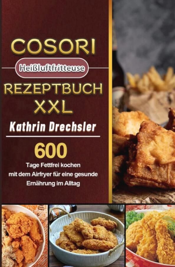 Receptenboek Heißluftfritteuse XXL: 600 dagen vetvrij koken voor een gezonde levensstijl