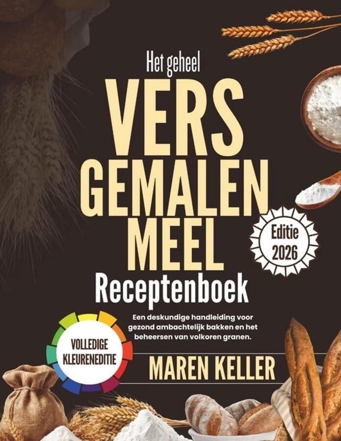 Receptenboek versgemalen meel Bakgids voor granen Ambachtelijk bakken Volkoren meel beheersen 21.59 x 27.94 cm
