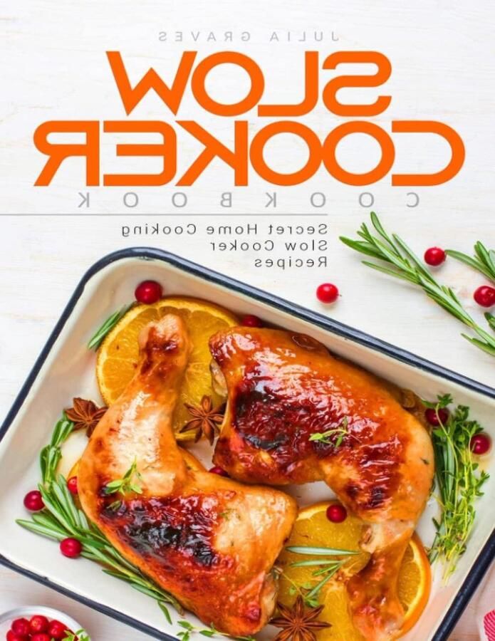 Slow Cooker Cookbook: Secret Home Cooking Slow Cooker Recipes