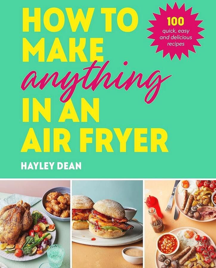 Snelle en Gemakkelijke Airfryer Recepten: 100 Heerlijke Gerechten voor Elke Maaltijd