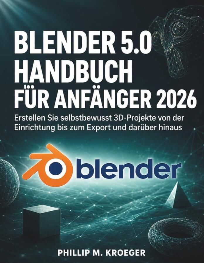 SnelShoppen Blender 5.0 Handboek Voor Beginners 2026: Leer Zelfstandig 3D-Projecten Maken van Opzet tot Export Geschikt voor Creatieve Geesten en O