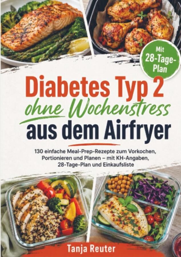 SnelShoppen Diabetes Typ 2 zonder Stress: 130 Airfryer Meal-Prep Recepten KH-Angaven 28-Dagen Plan & Inkooplijst voor Gezonde Maaltijden