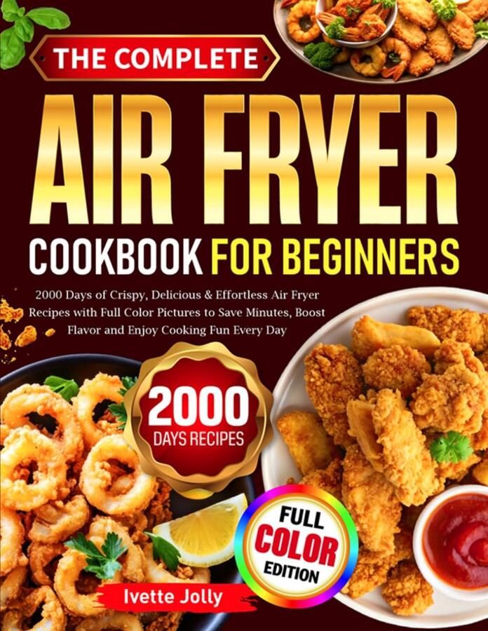 SnelShoppen Het Complete Airfryer Kookboek Voor Beginners: 2000 Dagen Krokante Heerlijke & Moeiteloze Airfryer Recepten met Kleurenfoto's voor Snel