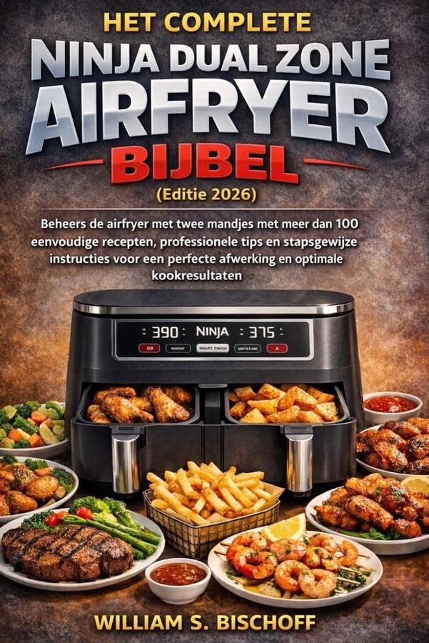 SnelShoppen Het Complete Ninja Dual Zone Airfryer Bijbel 2026 Koken met 2 Mandjes Perfecte Maaltijden Gezond en Snel Keuken Essentials voor Gez