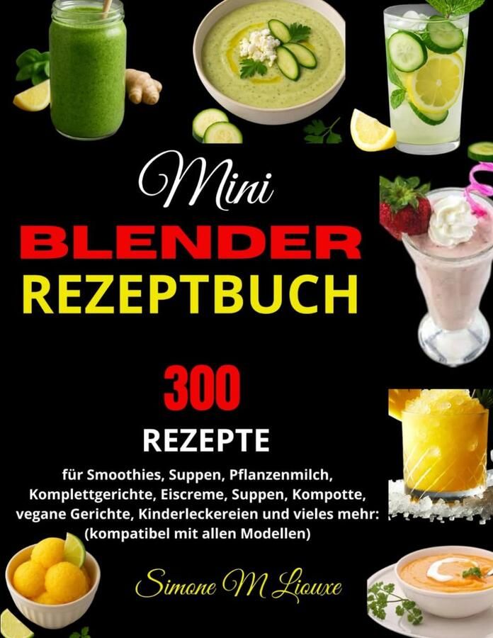SnelShoppen Mini Blender Rezeptbuch met 300 recepten voor Smoothies Soepen Plantaardige Melk Vegan Gerechten IJs Kompotten en meer Voor Elke