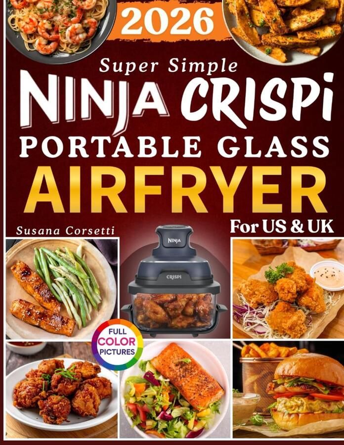 SnelShoppen Super Eenvoudig Ninja Crispi Draagbaar Glas Airfryer Kookboek voor Beginners 2026: 110+ Makkelijke en Smaakvolle Crispy Recepten voor Ai
