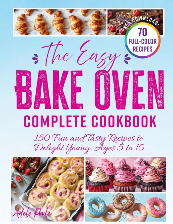 SnelShoppen The Easy Bake Oven Compleet Kookboek: 150 Leuke en Heerlijke Recepten voor Kinderen van 5 tot 10 Jaar Koken met de Oven Kinderfeestjes