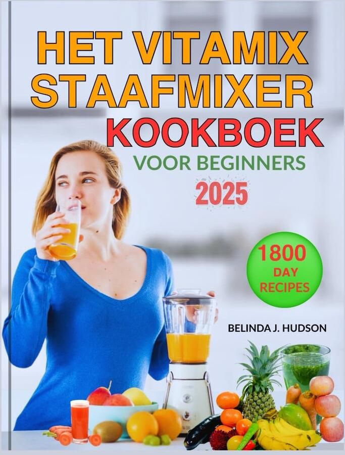 SnelShoppen Vitamix Staafmixer Kookboek voor Beginners 2025 Snel en Gezond Koken Makkelijk Recepten Voor Smoothies Soepen Sauzen Koken in de