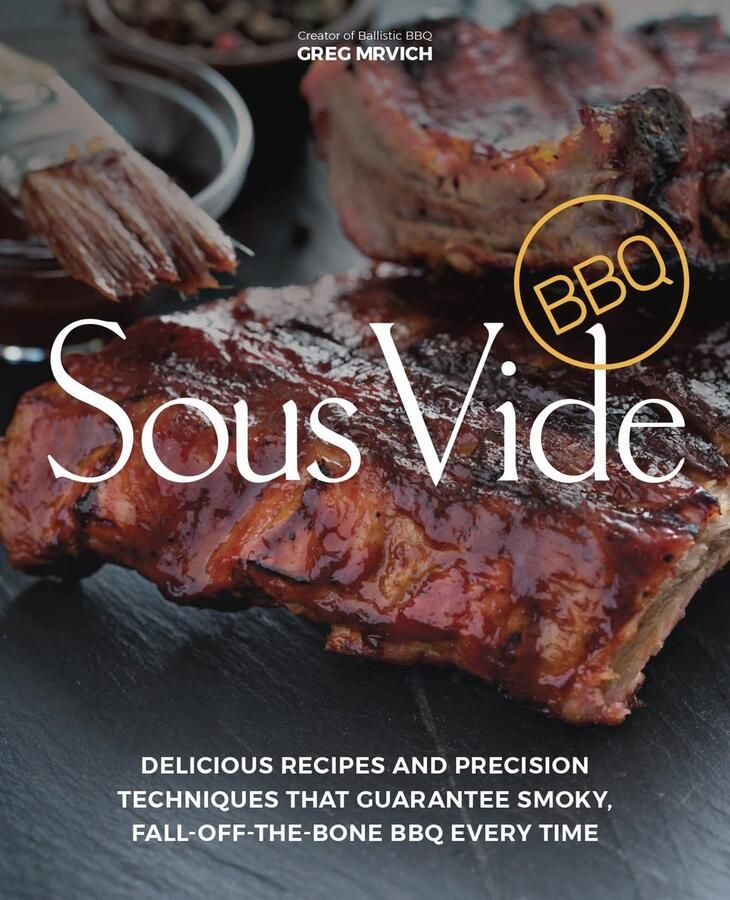 Sous Vide BBQ: Perfecte recepten en technieken voor heerlijke malse BBQ