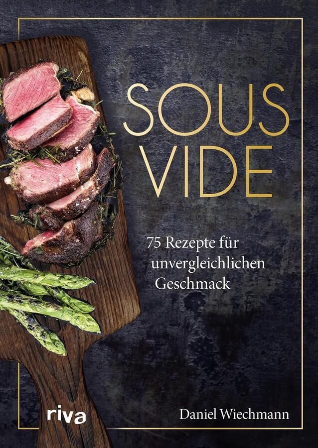 Sous-vide Kookboek: 75 Recepten voor Vlees Vis en Groenten met Vacuümtechniek