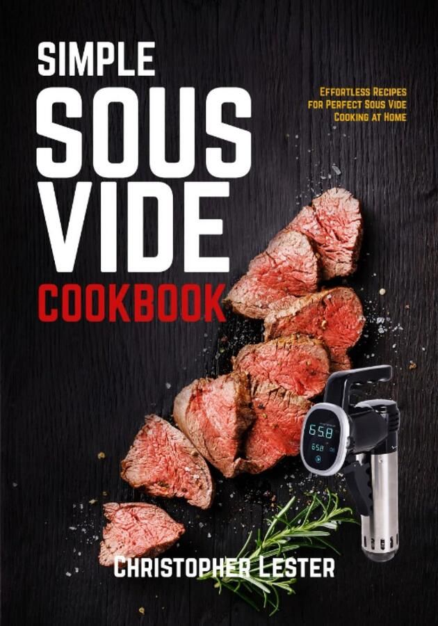 Sous Vide Kookboek: Eenvoudige Recepten voor Perfecte Resultaten