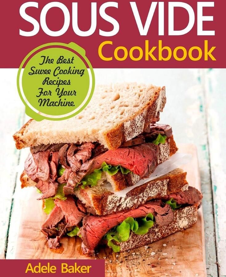 Sous Vide Kookboek: Heerlijke en Makkelijke Recepten voor Thuis Perfect Garen