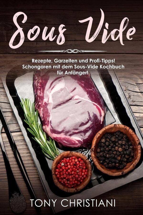 Sous Vide Kookboek voor Beginners: Recepten Gaartijden en Expert Tips voor Perfect Garen