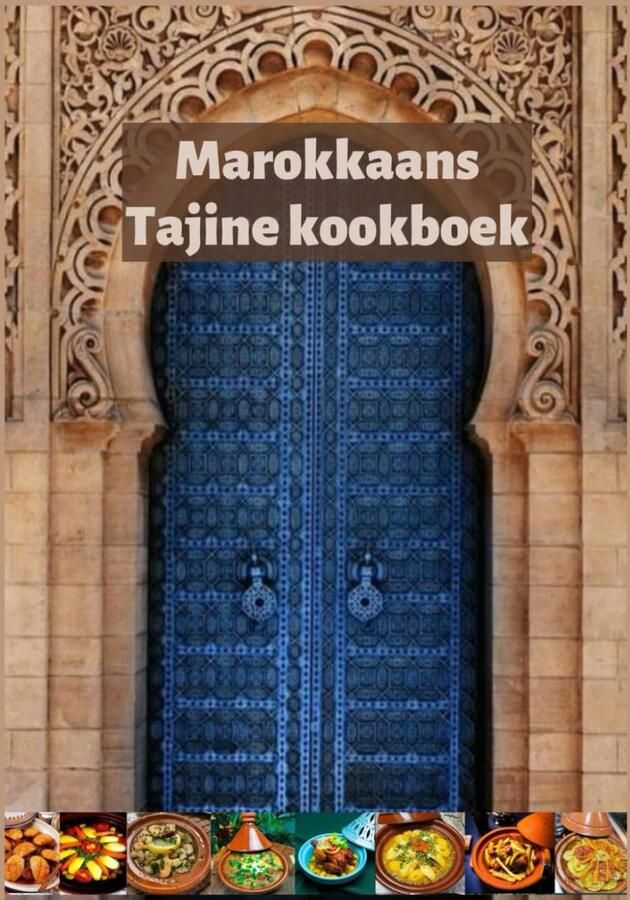 Tajine Kookboek: Originele recepten voor heerlijke tajines in Marokko receptenboek vegetarische tajine & vlees-tajine & kip-tajine vis-tajine en meer