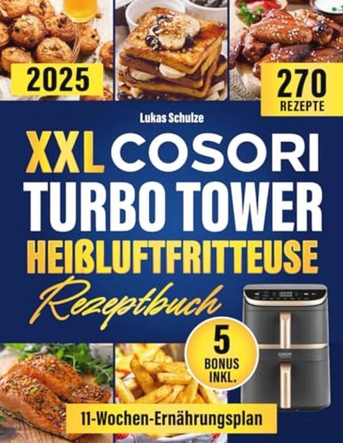 Turbo Tower Heißluftfritteuse Rezeptbuch: 270 Schnelle & Leckere Rezepte mit Ernährungsplan und Bonusinhalten