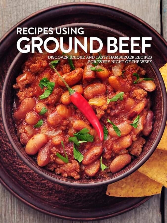 Using Ground Beef: Discover Unique and Tasty Hamburger Recipes for Every Night of the Week